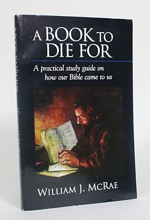 Image du vendeur pour A Book to Die For: A Practical Study Guide On How Our Bible Came to Us mis en vente par Minotavros Books,    ABAC    ILAB