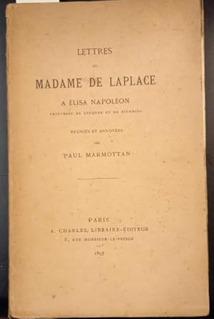 Bild des Verkufers fr LETTRES DE MADAME DE LAPLACE A LISA NAPOLON, PRINCESSE DE LUCQUES ET DE PIOMBINO. Runies et annotes. zum Verkauf von studio bibliografico pera s.a.s.