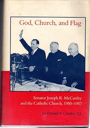 Seller image for God, Church, & Flag: Senator Joseph R. McCarthy & the Catholic Church 1950-1957 [SIGNED & Insc By Author] for sale by Dorley House Books, Inc.