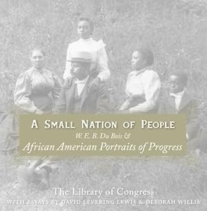Seller image for Small Nation Of People : W. E. B. Du Bois And African American Portraits Of Progress for sale by GreatBookPricesUK