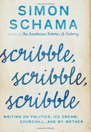 Image du vendeur pour Scribble, Scribble, Scribble: Writing on Politics, Ice Cream, Churchill, and My Mother mis en vente par WeBuyBooks