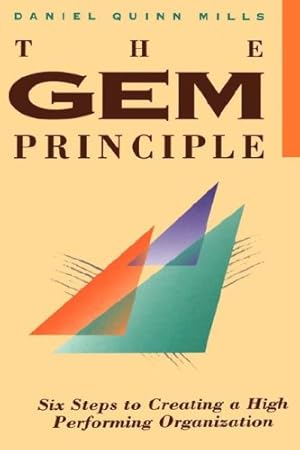 Imagen del vendedor de The GEM Principle: Six Steps to Creating a High Performance Organization a la venta por Reliant Bookstore