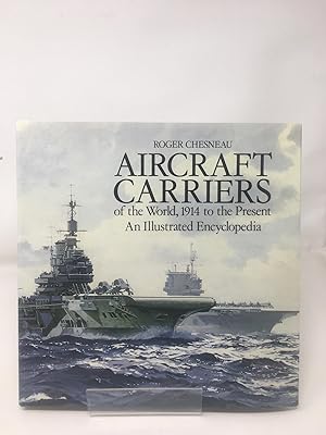 Imagen del vendedor de Aircraft Carriers of the World: 1914 to the Present - An Illustrated Encyclopedia a la venta por Cambridge Recycled Books