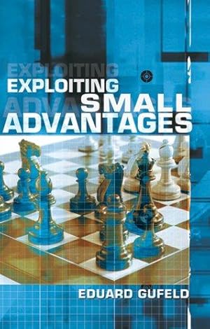 Bild des Verkufers fr EXPLOITING SMALL ADVANTAGES: Advice from an International Grandmaster zum Verkauf von WeBuyBooks