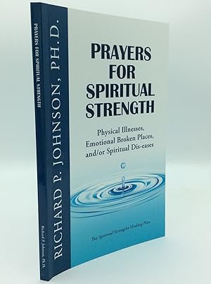 Seller image for PRAYERS FOR SPIRITUAL STRENGTH: Physical Illnesses, Emotional Broken Places, and/or Spiritual Dis-eases; The Spiritual Strengths Healing Plan for sale by Kubik Fine Books Ltd., ABAA