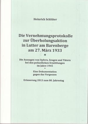 Die Vernehmungsprotokolle zur Überholungsaktion in Lutter am Barenberge am 27. März 1933 Die Auss...