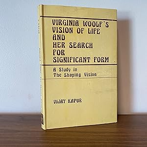 Virginia Woolf's Vision of Life and Her Search for Significant Form: A Study in the Shaping Vision