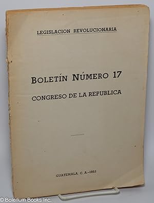 Legislacion Revolucionaria - Boletin Numero 17, Congreso de la Republica. 79 Decretos: Decreto Nu...