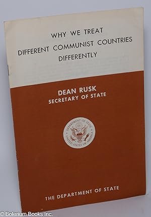Imagen del vendedor de Why We Treat Different Communist Countries Differently: Address by Dean Rusk, Secretary of State, before the Full Citizenship and World Affairs Conference of the International Union of Electrical, Radio and Machine Workers at Washington, D.C., February 25, 1964 a la venta por Bolerium Books Inc.