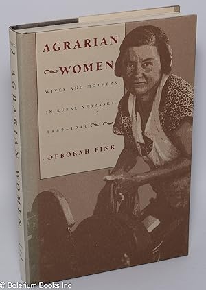 Agrarian Women: Wives and mothers in rural Nebraska, 1880-1940