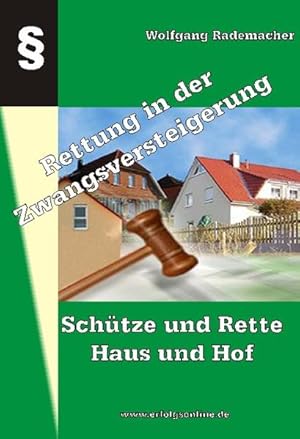 Rettung in der Zwangsversteigerung. Schütze und Rette Haus und Hof. Flexible Techniken zum Retten...