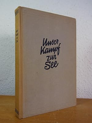 Bild des Verkufers fr Unser Kampf zur See. Strategie, Handelskrieg, Blockade, Erlebnisberichte, Dokumente, Chronik zum Verkauf von Antiquariat Weber