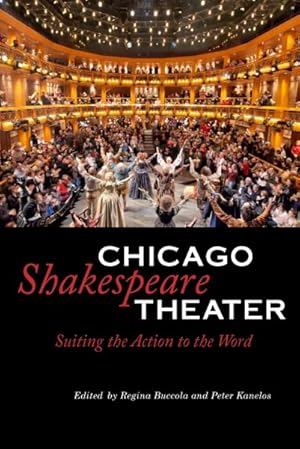 Imagen del vendedor de Chicago Shakespeare Theater : Suiting the Action to the Word a la venta por GreatBookPrices