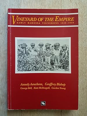 Vineyard of the Empire : Early Barossa Vignerons 1842-1939