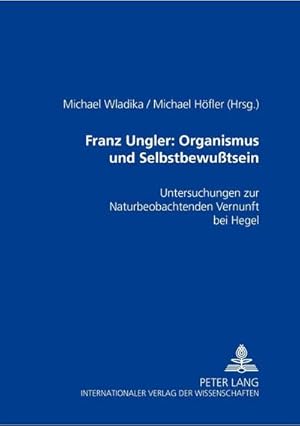 Imagen del vendedor de Franz Ungler: Organismus und Selbstbewutsein a la venta por BuchWeltWeit Ludwig Meier e.K.