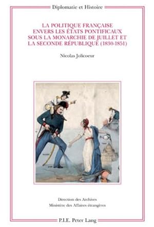 Seller image for La politique franaise envers les tats pontificaux sous la monarchie de Juillet et la Seconde Rpublique (1830-1851) for sale by BuchWeltWeit Ludwig Meier e.K.