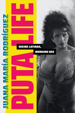 Bild des Verkufers fr Puta Life : Seeing Latinas, Working Sex zum Verkauf von GreatBookPrices