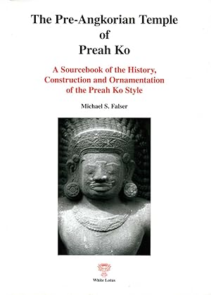 Seller image for The Pre-Angkorian Temple of Preah Ko: A Source Book of the History, Construction and Ornamentation of the Preah Ko Style for sale by Orchid Press
