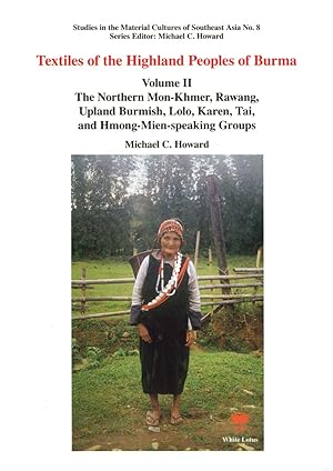 Immagine del venditore per Textiles of the Highland Peoples of Burma Vol. II. The Northern Mon-Khmer, Rawang, Upland Burmish, Lolo, Karen, Tai, and Hmong-Mien-Speaking Groups venduto da Orchid Press