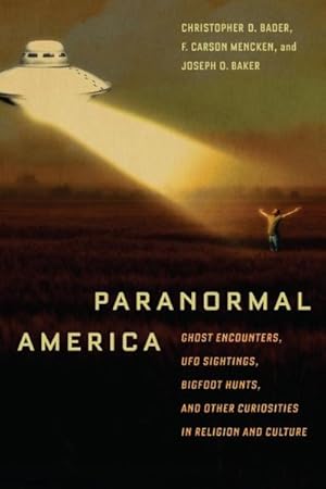 Bild des Verkufers fr Paranormal America : Ghost Encounters, UFO Sightings, Bigfoot Hunts, and Other Curiosities in Religion and Culture zum Verkauf von GreatBookPrices