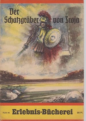 Bild des Verkufers fr Der Schatzgrber von Troja. Triumph und Lebenshhe des deutschen Forschers Heinrich Schliemann. Erlebnis-Bcherei, Heft 95. Hg. Wilhelm Ihde. zum Verkauf von Fundus-Online GbR Borkert Schwarz Zerfa