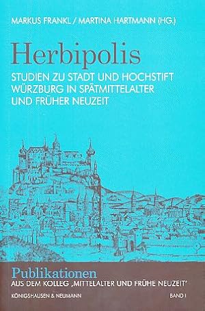 Herbipolis. Studien zu Stadt und Hochstift Würzburg in Spätmittelalter und Früher Neuzeit.