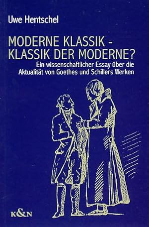 Seller image for Moderne Klassik - Klassik der Moderne? Ein wissenschaftlicher Essay ber die Aktualitt von Goethes und Schillers Werken. for sale by Fundus-Online GbR Borkert Schwarz Zerfa