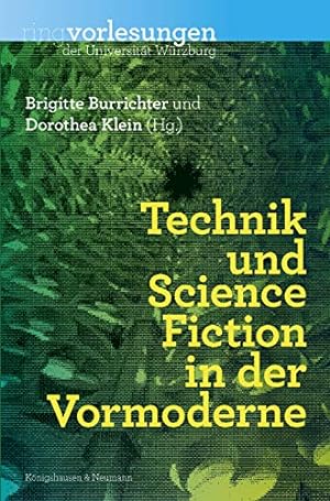 Seller image for Technik und Science-Fiction in der Vormoderne. herausgegeben von Brigitte Burrichter und Dorothea Klein / Wrzburger Ringvorlesungen ; Band 17 for sale by Fundus-Online GbR Borkert Schwarz Zerfa