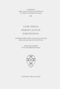 Seller image for Leib-Seele Spiritualitt Emotionen. Interdisziplinre Veranstaltungen der Aeneas-Silvius-Stiftung. Aeneas-Silvius-Stiftung: Vortrge der Aeneas-Silvius-Stiftung an der Universitt Basel ; 49. for sale by Fundus-Online GbR Borkert Schwarz Zerfa