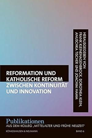 Immagine del venditore per Reformation und katholische Reform zwischen Kontinuitt und Innovation. herausgegeben von Frank Kleinehagenbrock, Dorothea Klein, Anuschka Tischer und Joachim Hamm / Julius-Maximilians-Universitt Wrzburg. Kolleg Mittelalter und Frhe Neuzeit: Publikationen aus dem Kolleg "Mittelalter und Frhe Neuzeit" ; Band 6 venduto da Fundus-Online GbR Borkert Schwarz Zerfa