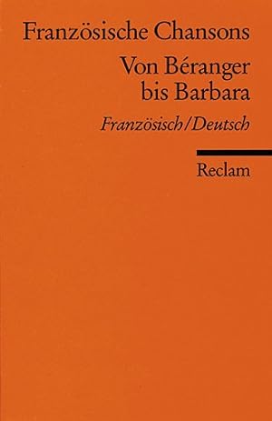 Seller image for Franzsische Chansons : von Branger bis Barbara ; frz. dt. / ausgew., bers. u. kommentiert von Dietmar Rieger / Reclams Universal-Bibliothek ; Nr. 8364 for sale by Fundus-Online GbR Borkert Schwarz Zerfa