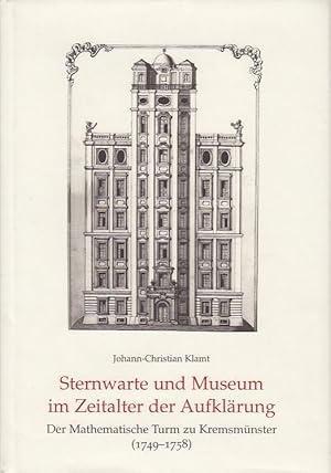 Bild des Verkufers fr Sternwarte und Museum im Zeitalter der Aufklrung. Der Mathematische Turm zu Kremsmnster (1749-1758). zum Verkauf von Fundus-Online GbR Borkert Schwarz Zerfa