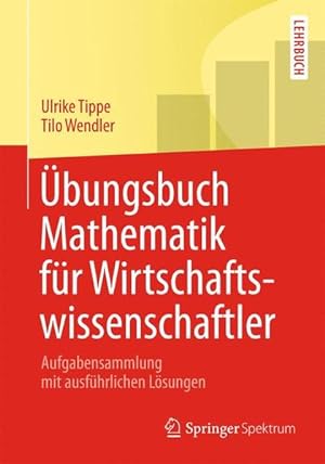 Bild des Verkufers fr bungsbuch Mathematik fr Wirtschaftswissenschaftler Aufgabensammlung mit ausfhrlichen Lsungen zum Verkauf von Berliner Bchertisch eG