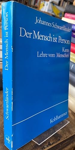 Der Mensch ist Person. Kants Lehre vom Menschen.