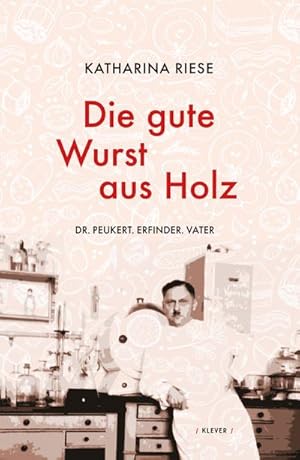 Imagen del vendedor de Die gute Wurst aus Holz : Dr. Peukert. Erfinder. Vater a la venta por AHA-BUCH GmbH