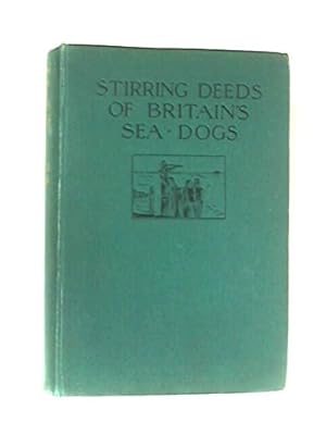 Seller image for Stirring Deeds of Britain's Sea-Dogs in The Great War for sale by WeBuyBooks