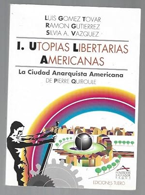 Imagen del vendedor de I. UTOPIAS LIBERTARIAS AMERICANAS. LA CIUDAD ANARQUISTA AMERICANA DE PIERRE QUIROULE a la venta por Desvn del Libro / Desvan del Libro, SL