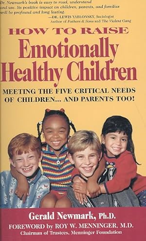 Seller image for How to Raise Emotionally Healthy Children : Meeting the Five Critical Needs of Children - And Parents Too! for sale by GreatBookPrices