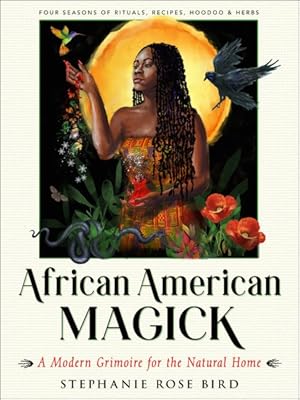 Immagine del venditore per African American Magick : A Modern Grimoire for the Natural Home - Four Seasons of Rituals, Recipes, Hoodoo & Herbs venduto da GreatBookPrices