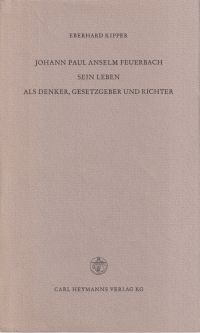 Seller image for Johann Paul Anselm Feuerbach. sein Leben als Denker, Gesetzgeber und Richter. for sale by Bcher Eule