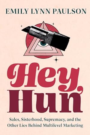 Imagen del vendedor de Hey, Hun : Sales, Sisterhood, Supremacy, and the Other Lies Behind Multilevel Marketing a la venta por GreatBookPrices