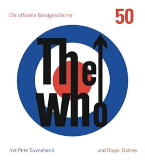 Immagine del venditore per The Who: 50: Die offizielle Bandgeschichte : Die offizielle Bandgeschichte venduto da AHA-BUCH GmbH
