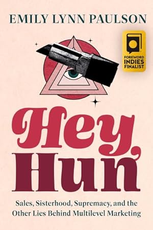 Imagen del vendedor de Hey, Hun : Sales, Sisterhood, Supremacy, and the Other Lies Behind Multilevel Marketing a la venta por GreatBookPricesUK