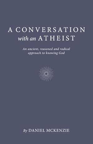 Seller image for Conversation With an Atheist : An Ancient, Reasoned and Radical Approach to Knowing God for sale by GreatBookPrices
