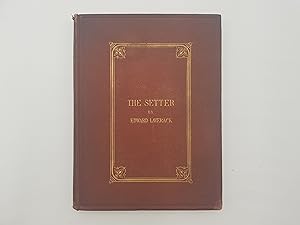 Image du vendeur pour The Setter: with notices of the most eminent breeds now extant; instructions how to breed, rear, and break; dog shows, field trials, general management, etc mis en vente par Roger Collicott Books