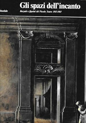 Seller image for Gli spazi dell'incanto. Bozzetti e figurini del Piccolo Teatro 1947 -1987. Presentazione di Giorgio Strehler. for sale by DARIS SAS