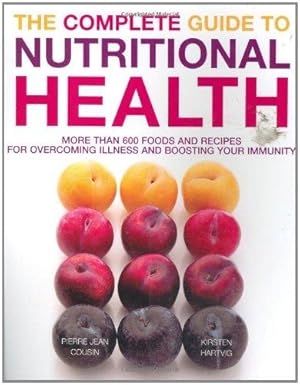 Image du vendeur pour The Complete Guide to Nutritional Health: More Than 600 Foods and Recipes for Overcoming Illness and Boosting Your Immunity mis en vente par WeBuyBooks