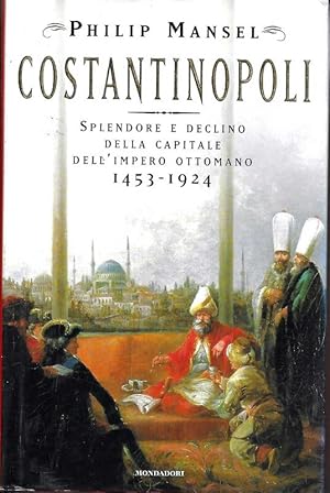 Immagine del venditore per Costantinopoli. Splendore e declino della capitale dell'impero ottomano 1453-1924. venduto da DARIS SAS