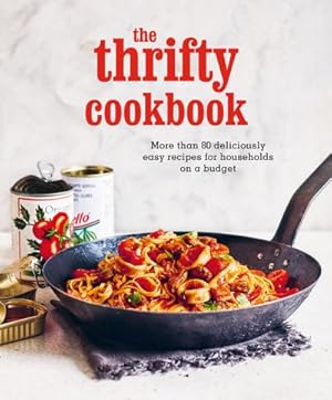 Bild des Verkufers fr The Thrifty Cookbook : More Than 80 Deliciously Easy Recipes for Households on a Budget zum Verkauf von AHA-BUCH GmbH
