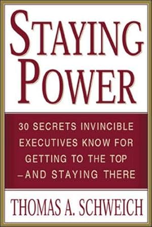 Seller image for Staying Power : 30 Secrets Invincible Executives Use for Getting to the Top - and Staying There for sale by Pieuler Store